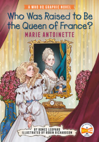 Cover image for Who Was Raised to Be the Queen of France?: Marie Antoinette: A Who HQ Graphic Novel