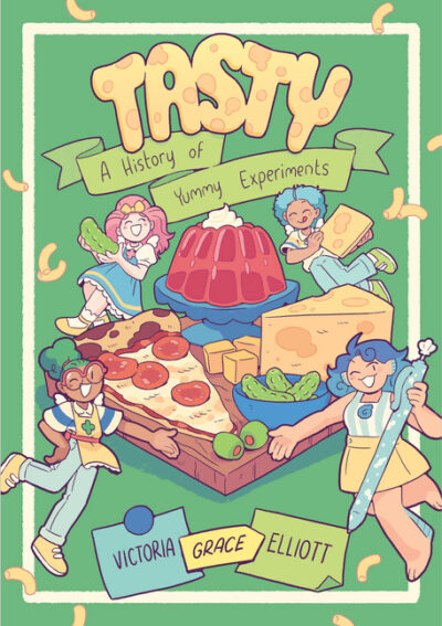 Cover image for Tasty: A History of Yummy Experiments (a Graphic Novel)