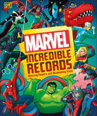 Cover image for Marvel Incredible Records: Amazing Powers and Astonishing STATS