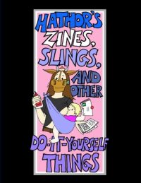 Cover image for Hathor's Zines, Slings, and Other Do-It-Yourself Things