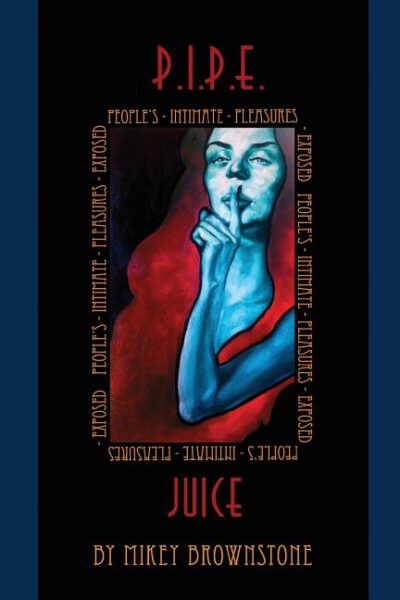 Cover image for P.I.P.E. Juice: Peoples Intimate Pleasures Exposed