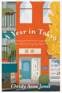 Cover image for A Year in Tokyo: An Illustrated Guide and Memoir