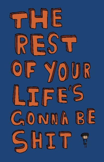 Cover image for The Rest of Your Life's Gonna Be Shit