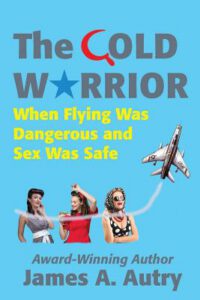 Cover image for The Cold Warrior: When Flying Was Dangerous and Sex Was Safe
