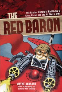 Cover image for The Red Baron: The Graphic History of Richthofen's Flying Circus and the Air War in Wwi