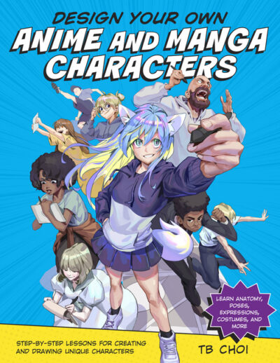 Cover image for Design Your Own Anime and Manga Characters: Step-By-Step Lessons for Creating and Drawing Unique Characters - Learn Anatomy, Poses, Expressions, Costu