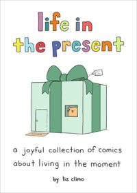 Cover image for Life in the Present: A Joyful Collection of Comics about Living in the Moment