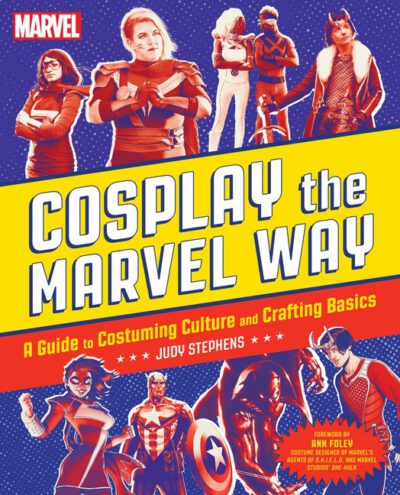 Cover image for Cosplay the Marvel Way: A Guide to Costuming Culture and Crafting Basics