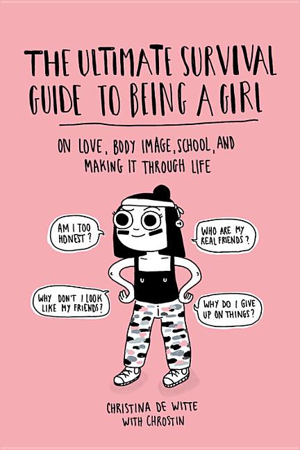 Cover image for The Ultimate Survival Guide to Being a Girl: On Love, Body Image, School, and Making It Through Life