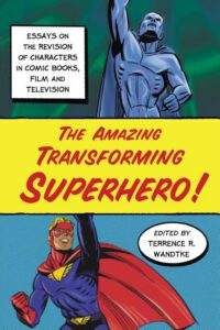 Cover image for The Amazing Transforming Superhero!: Essays on the Revision of Characters in Comic Books, Film and Television