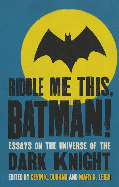 Cover image for Riddle Me This, Batman!: Essays on the Universe of the Dark Knight
