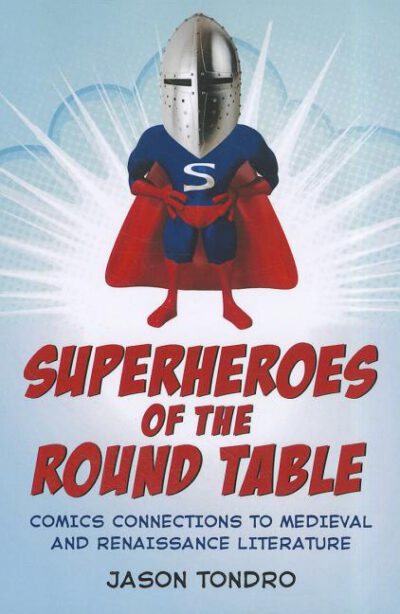 Cover image for Superheroes of the Round Table: Comics Connections to Medieval and Renaissance Literature