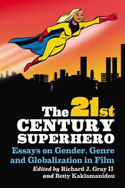 Cover image for The 21st Century Superhero: Essays on Gender, Genre and Globalization in Film