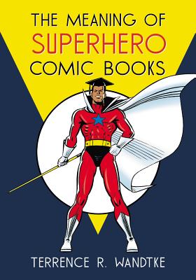 Cover image for The Meaning of Superhero Comic Books