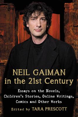 Cover image for Neil Gaiman in the 21st Century: Essays on the Novels, Children's Stories, Online Writings, Comics and Other Works