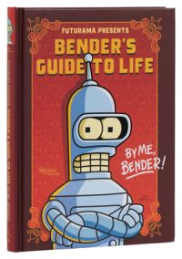 Cover image for Futurama Presents: Bender's Guide to Life: By Me, Bender!