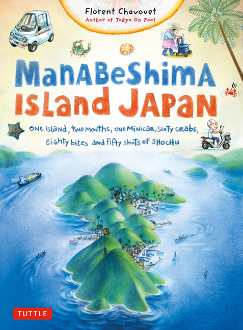 Cover image for Manabeshima Island Japan: One Island, Two Months, One Minicar, Sixty Crabs, Eighty Bites and Fifty Shots of Shochu