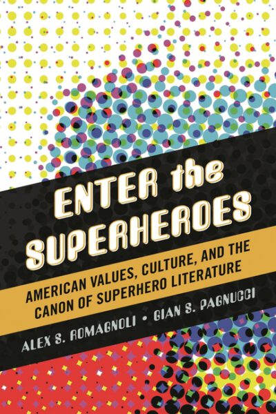 Cover image for Enter the Superheroes: American Values, Culture, and the Canon of Superhero Literature