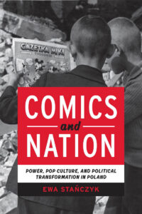Cover image for Comics and Nation: Power, Pop Culture, and Political Transformation in Poland