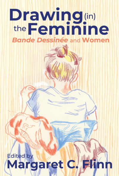 Cover image for Drawing (In) the Feminine: Bande Dessinée and Women