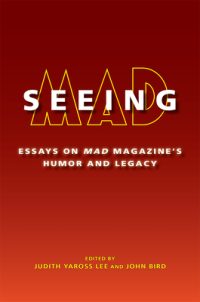 Cover image for Seeing Mad: Essays on Mad Magazine's Humor and Legacy