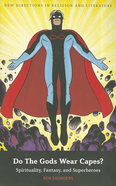 Cover image for Do the Gods Wear Capes?: Spirituality, Fantasy, and Superheroes