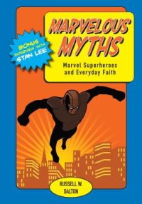 Cover image for Marvelous Myths: Marvel Superheroes and Everyday Faith