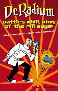 Cover image for Dr. Radium Battles Phill, King of the Pill Bugs: Plus a Bunch of Other Weird Stories