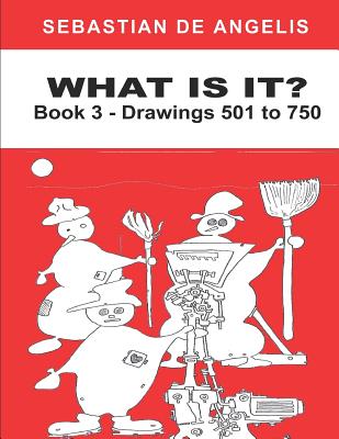Cover image for What Is It Book 3: Drawings 501 to 750