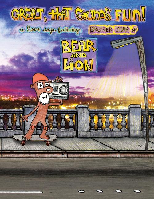 Cover image for Great, that Sounds Fun! A Love Saga, Featuring: Brother Bear of Bear and Lion