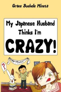 Cover image for My Japanese Husband Thinks I'm Crazy: The Comic Book: Surviving and thriving in an intercultural and interracial marriage in Tokyo