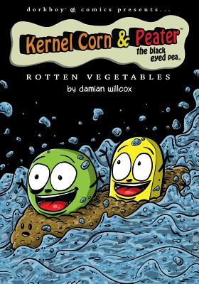 Cover image for Kernel Corn & Peater the Black Eyed Pea: Rotten Vegetables
