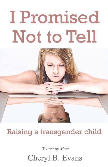 Cover image for I Promised Not to Tell: Raising a transgender child