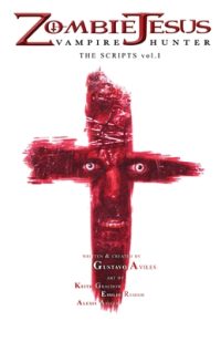 Cover image for Zombie Jesus Vampire Hunter: The Scripts vol. 1