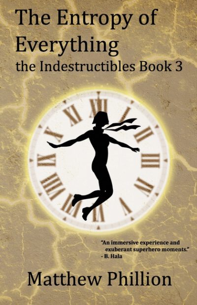 The Entropy of Everything: The Indestructibles Book 3