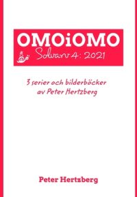Cover image for OMOiOMO Solvarv 4: samlingen av serier och illustrerade sagor gjorda av Peter Hertzberg under 2021