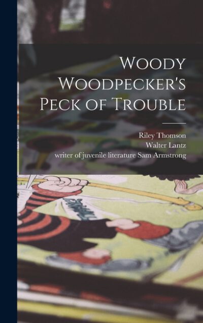 Cover image for Woody Woodpecker's Peck of Trouble