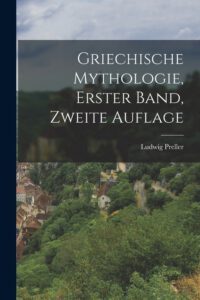 Griechische Mythologie, erster Band, zweite Auflage