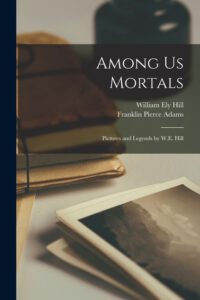 Among Us Mortals: Pictures and Legends by W.E. Hill