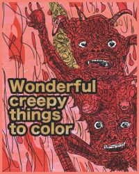 Cover image for Wonderful creepy things to color: Mediate and sooth your soul with colouring
