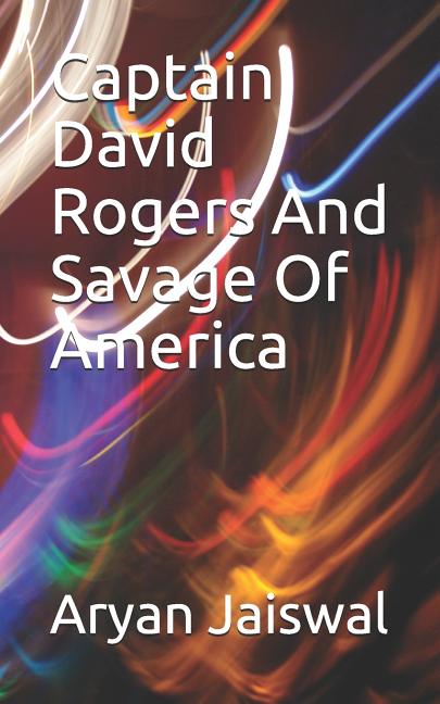 Cover image for Captain David Rogers And Savage Of America