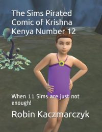 Cover image for The Sims Pirated Comic of Krishna Kenya Number 12: When 11 Sims are just not enough!