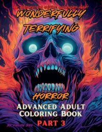 Cover image for Wonderfully Terrifying Horror Advanced Adult Coloring Book Part 3