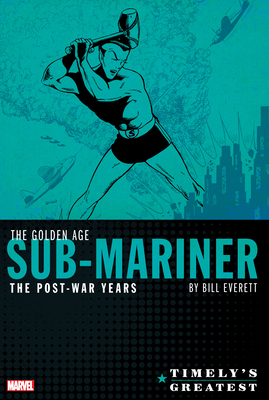 Cover image for Timely's Greatest: The Golden Age Sub-Mariner by Bill Everett - The Post-War Yea RS Omnibus