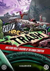 Cover image for You Are Trash: and other deadly shadows of the human condition