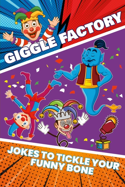 Cover image for Giggle Factory: Over 250 jokes to tickle your funny bone. Kids inspiring to be a comedian or to entertain family!!!