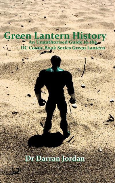 Cover image for Green Lantern History: An Unauthorised Guide to the DC Comic Book Series Green Lantern