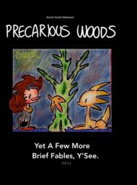 Precarious Woods. Yet A Few More Brief Fables, Y'See. 2024 [Hardback Edition]