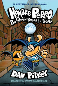 Cover image for Hombre Perro: Por Quién Rueda La Pelota (Dog Man: For Whom the Ball Rolls ): Volume 7