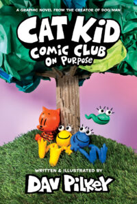 Cover image for Cat Kid Comic Club: On Purpose: A Graphic Novel (Cat Kid Comic Club #3): From the Creator of Dog Man